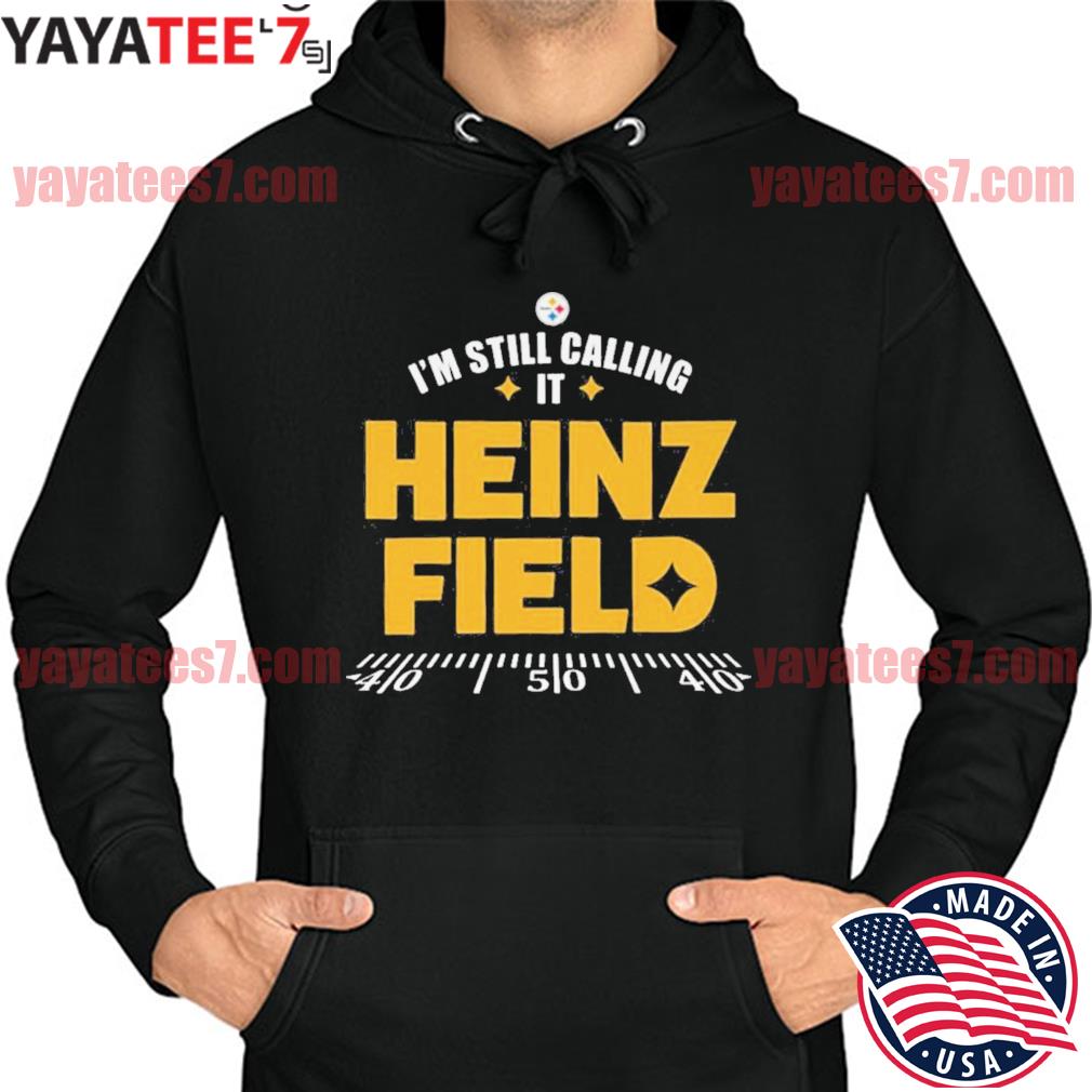 Official I'm still calling it heinz field T-shirt, hoodie, tank