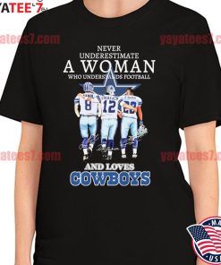 Never underestimate a woman who understands football and loves Cowboys  Emmitt Smith and Troy Aikman and Roger Staubach signatures shirt, hoodie,  sweater, long sleeve and tank top