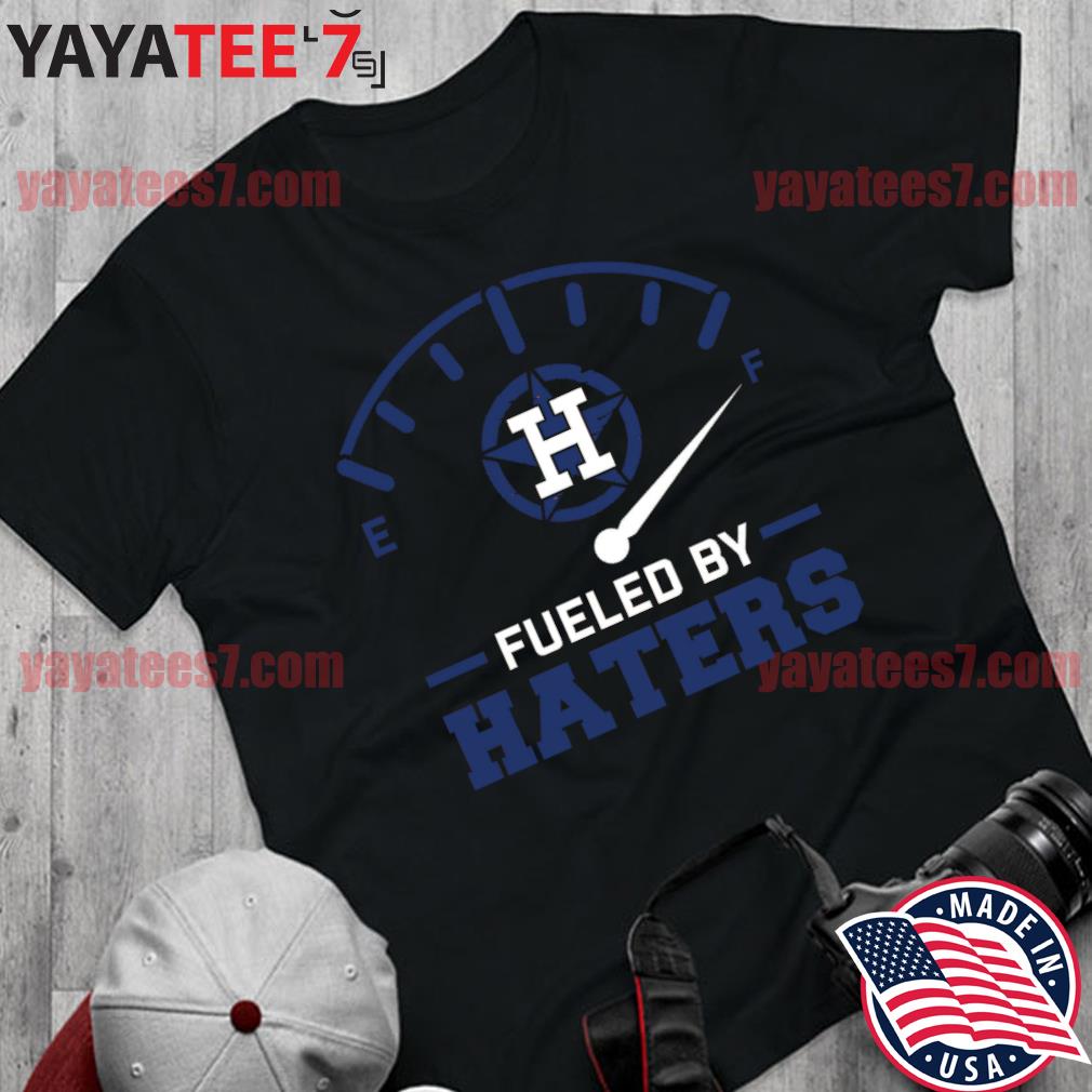 Houston Astros fueled by haters Official T-Shirt - ReviewsTees