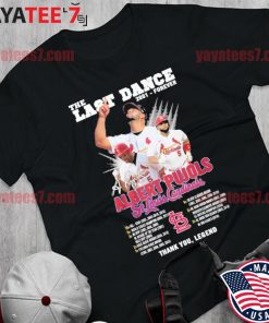 Official The last Dance 2001 roever Albert Pujols St. Louis Cardinals thank  you legend signature shirt, hoodie, sweater, long sleeve and tank top