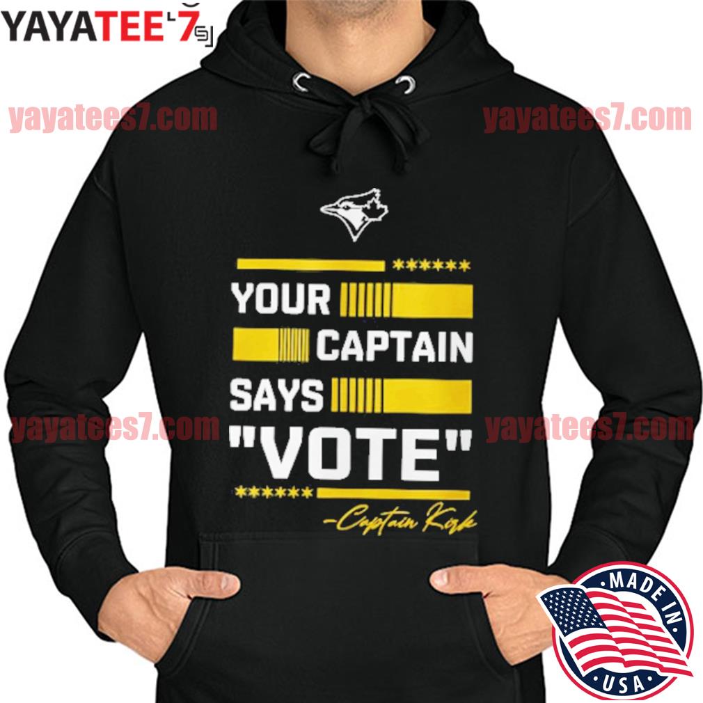 Your Captain Says Vote Captain Kirk Toronto Blue Jays shirt, hoodie,  sweater, long sleeve and tank top