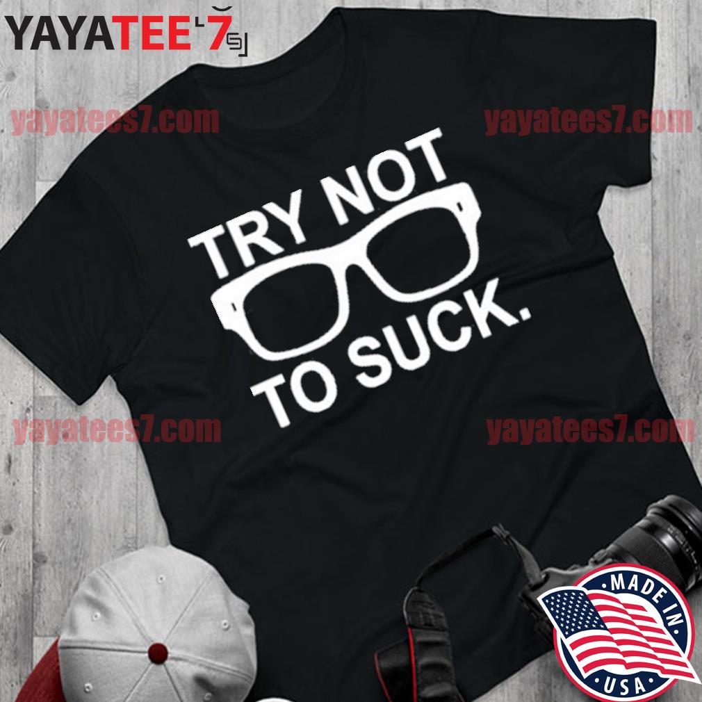 TRY NOT TO SUCK T-Shirt MLS Baseball Chicago Cubs Joe Maddon Funny on Tee