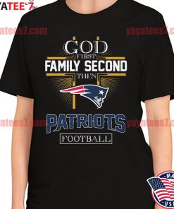 God first family second then New England Patriots football shirt