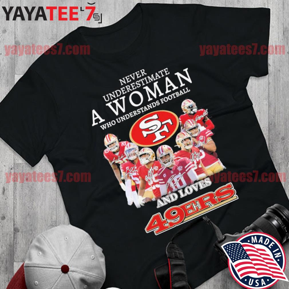 49ers Shirt Never Underestimate An 49ers Fan San Francisco 49ers