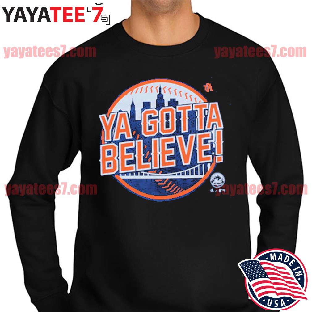 Ya gotta believe ny mets T-shirt, hoodie, sweater, long sleeve and tank top