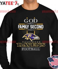 Official God First Family Second Then Baltimore Ravens Football 2022 Shirt,  hoodie, sweater, long sleeve and tank top