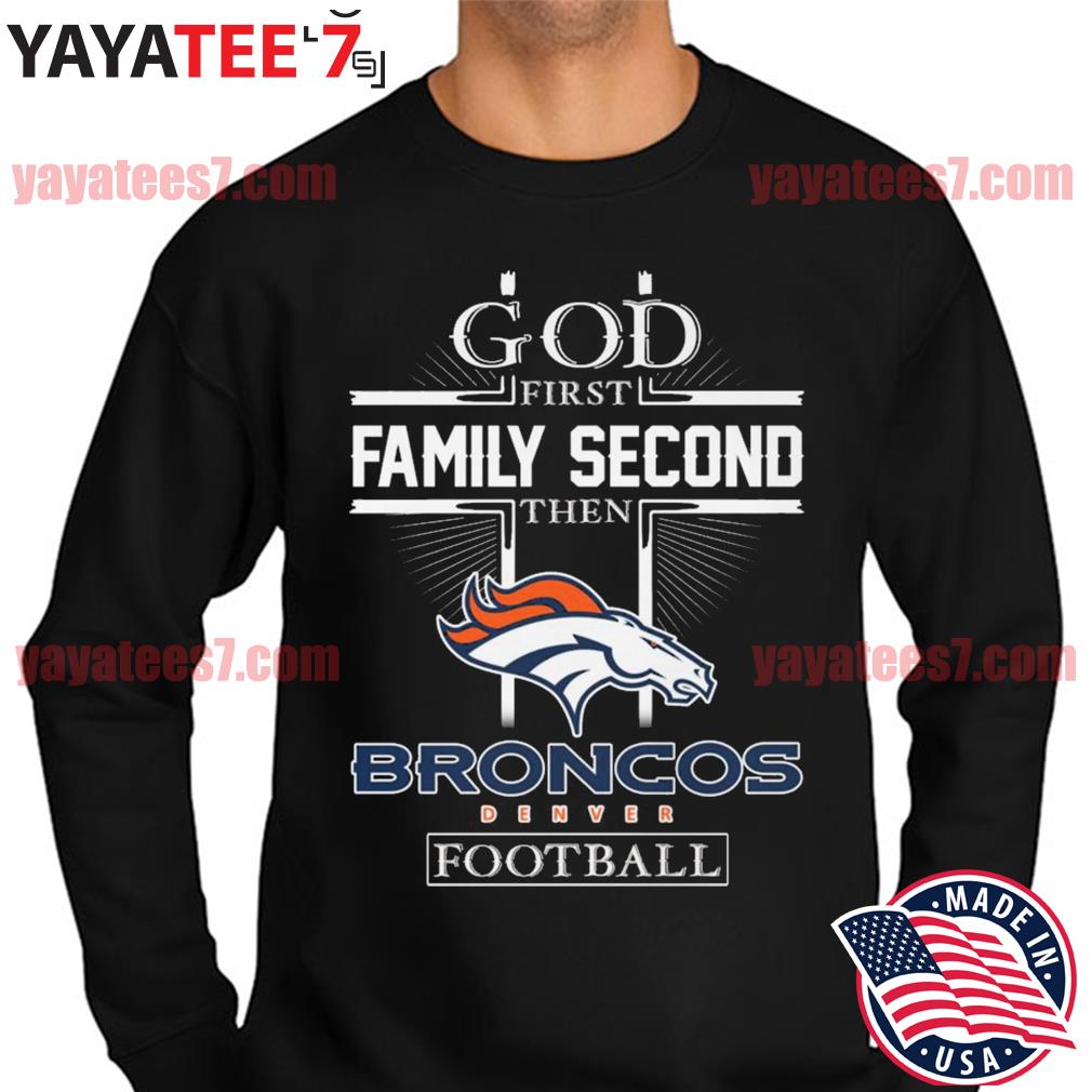 Official God First Family Second Then Denver Broncos Football T