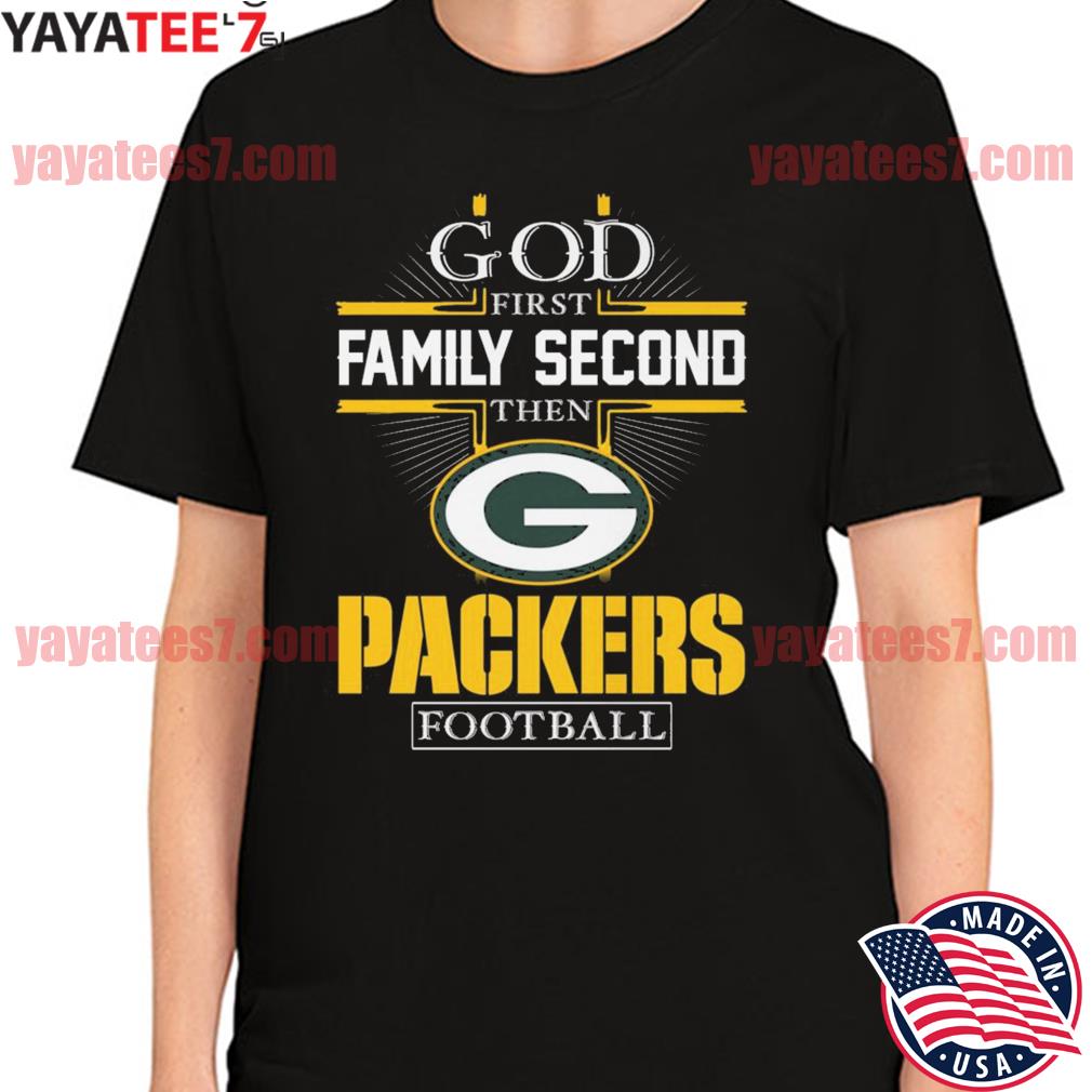 2022 God first family second then Green Bay Packers Football Shirt, hoodie,  sweater, long sleeve and tank top