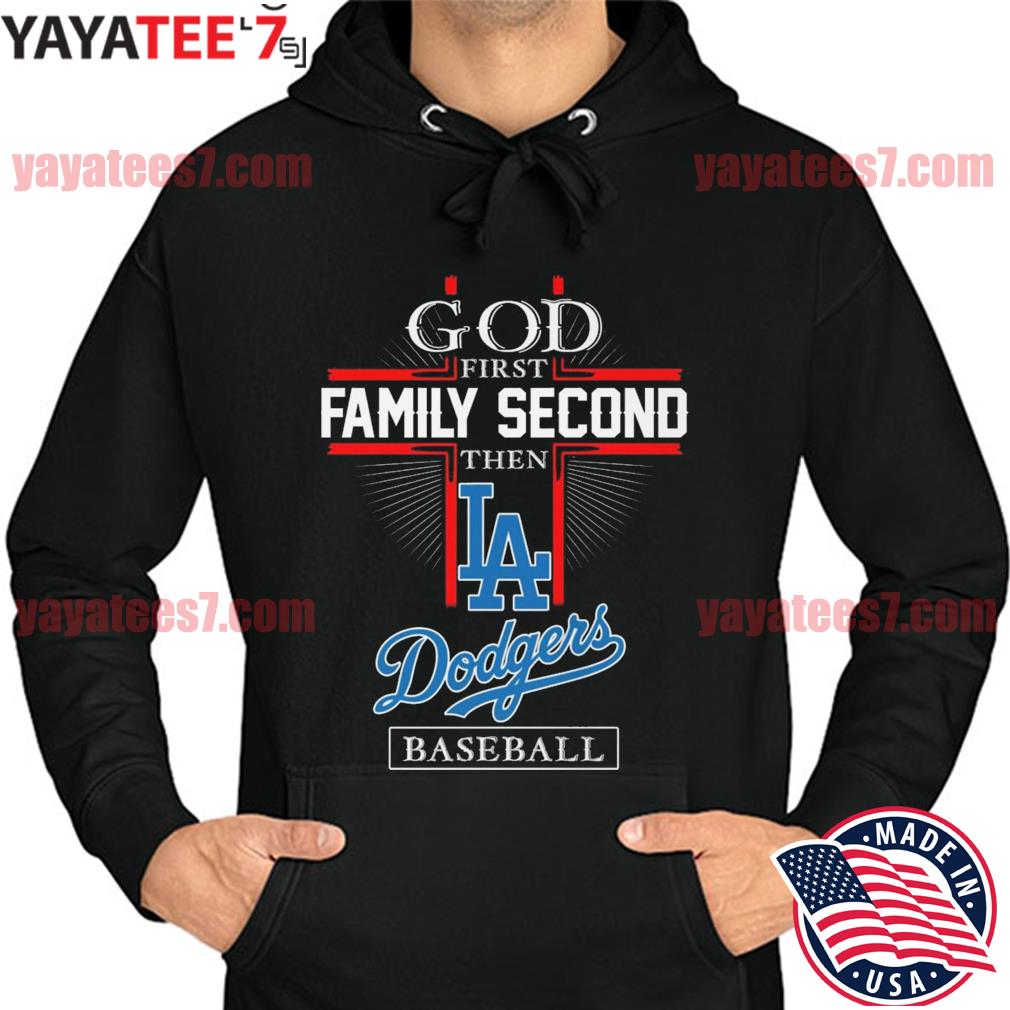 God First Family Second Then Dodgers Baseball Shirt, hoodie