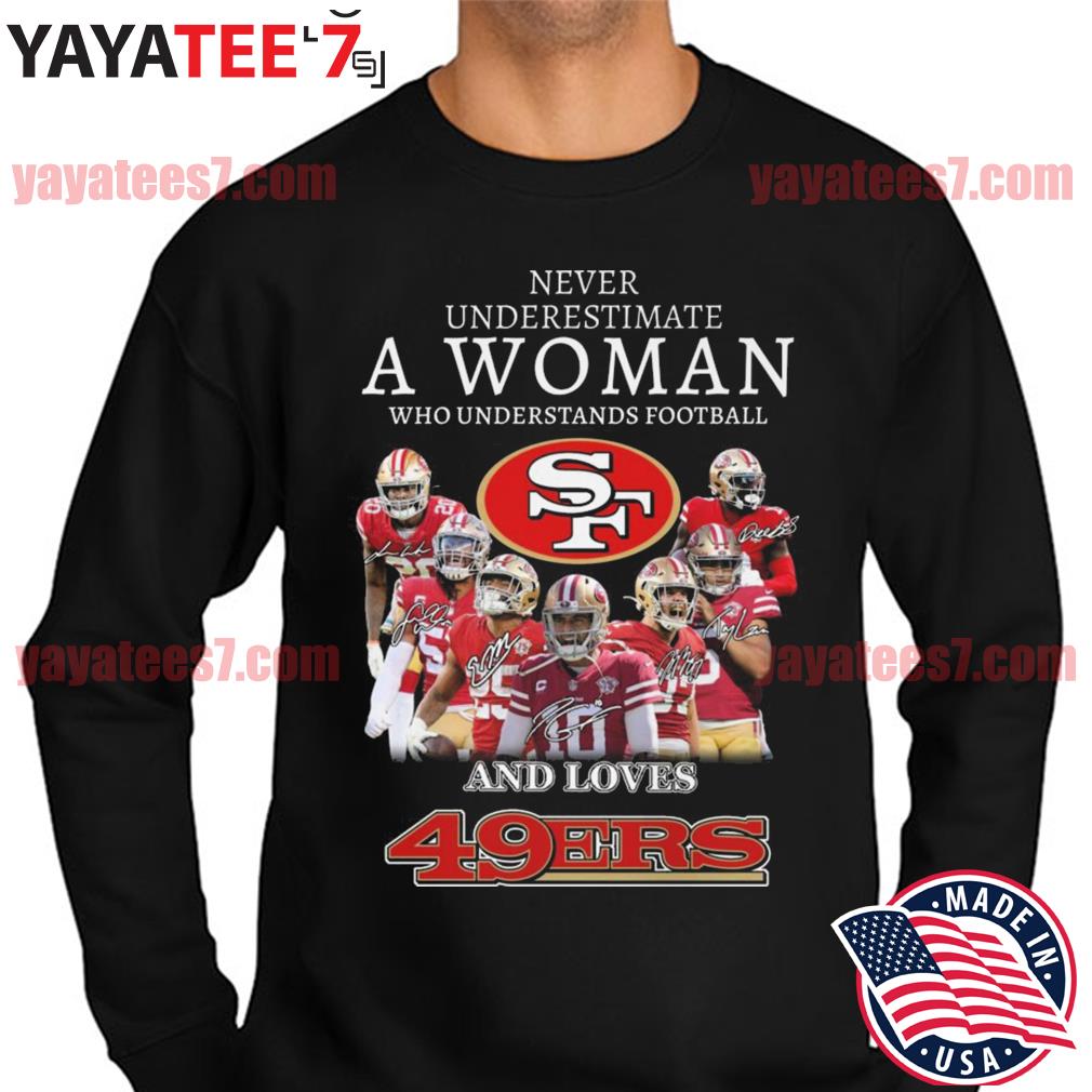 Official Never underestimate a Woman who understands football San Francisco  49ers team signatures shirt, hoodie, sweater, long sleeve and tank top