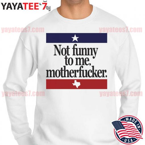Official Not Funny To me Motherfucker Texas Beto s Sweater