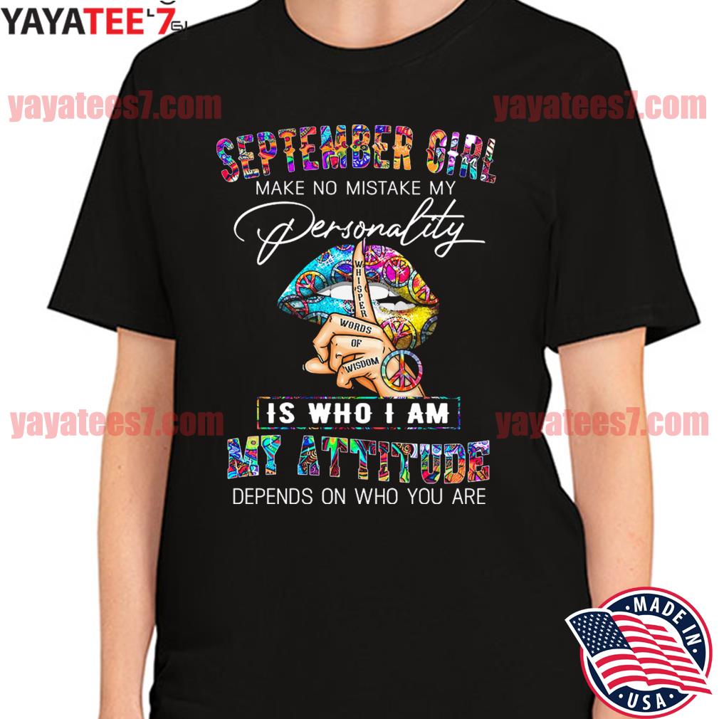 September Girl make no mistake my Personality is who I am my