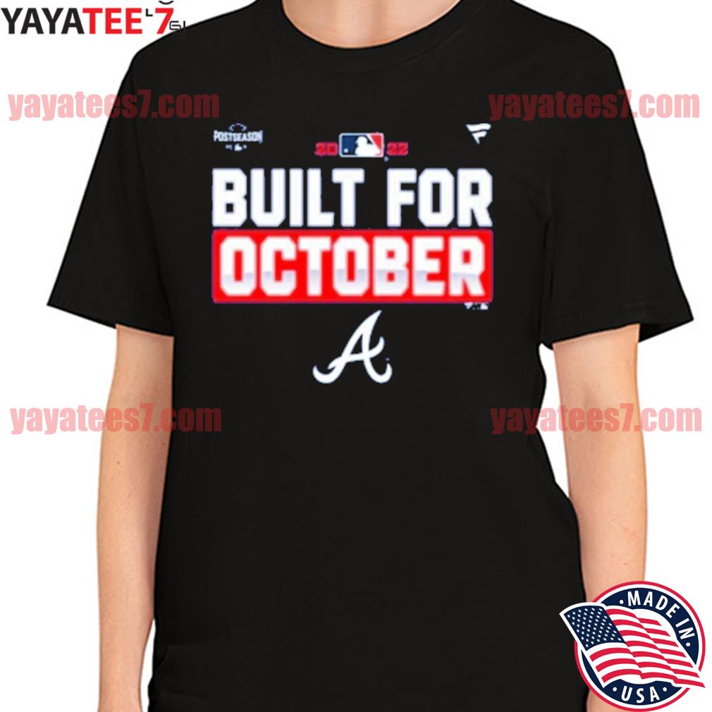 2022 Postseason built for October Atlanta Braves shirt, hoodie, sweater and  v-neck t-shirt