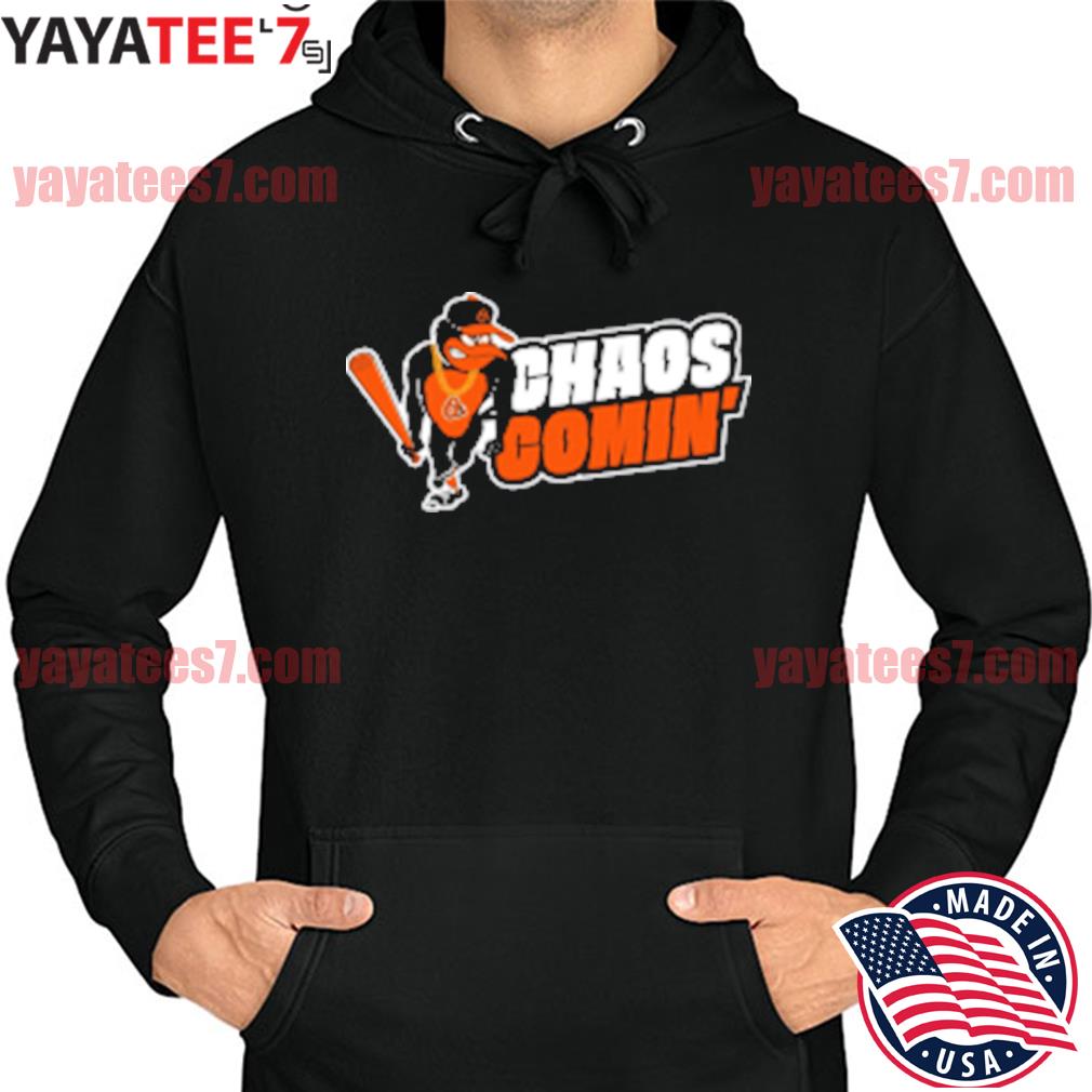 Baltimore Orioles chaos coming shirt, hoodie, sweater, long sleeve