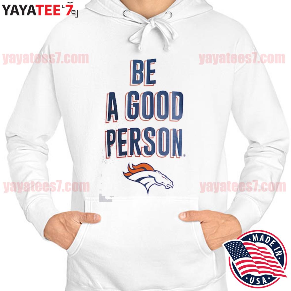 Men's Be A Good Person White Denver Broncos T-Shirt