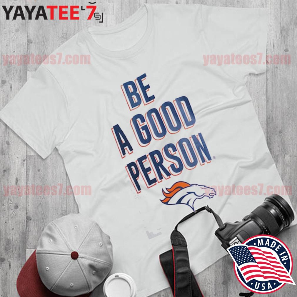 Men's Be A Good Person White Denver Broncos T-Shirt