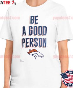 Men's Be A Good Person White Denver Broncos T-Shirt