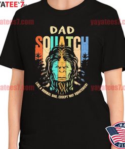 Bigfoot Dad Squatch like a normal Dad except way squatchier vintage shirt