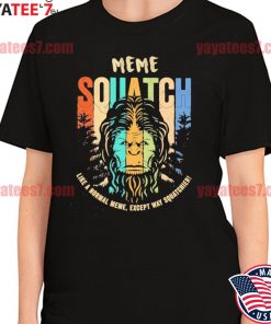 Bigfoot Meme Squatch like a normal Meme except way squatchier vintage shirt