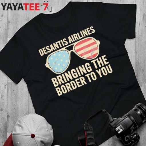 Desantis Airlines Bringing The Border To You Sunglasses Us Flag T-Shirt