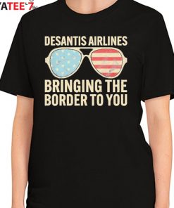 Desantis Airlines Bringing The Border To You Sunglasses Us Flag T-Shirt Women's T-Shirt