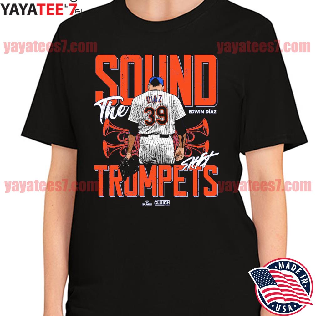Edwin Diaz Sound the Trumpets New York Mets shirt, hoodie, sweater