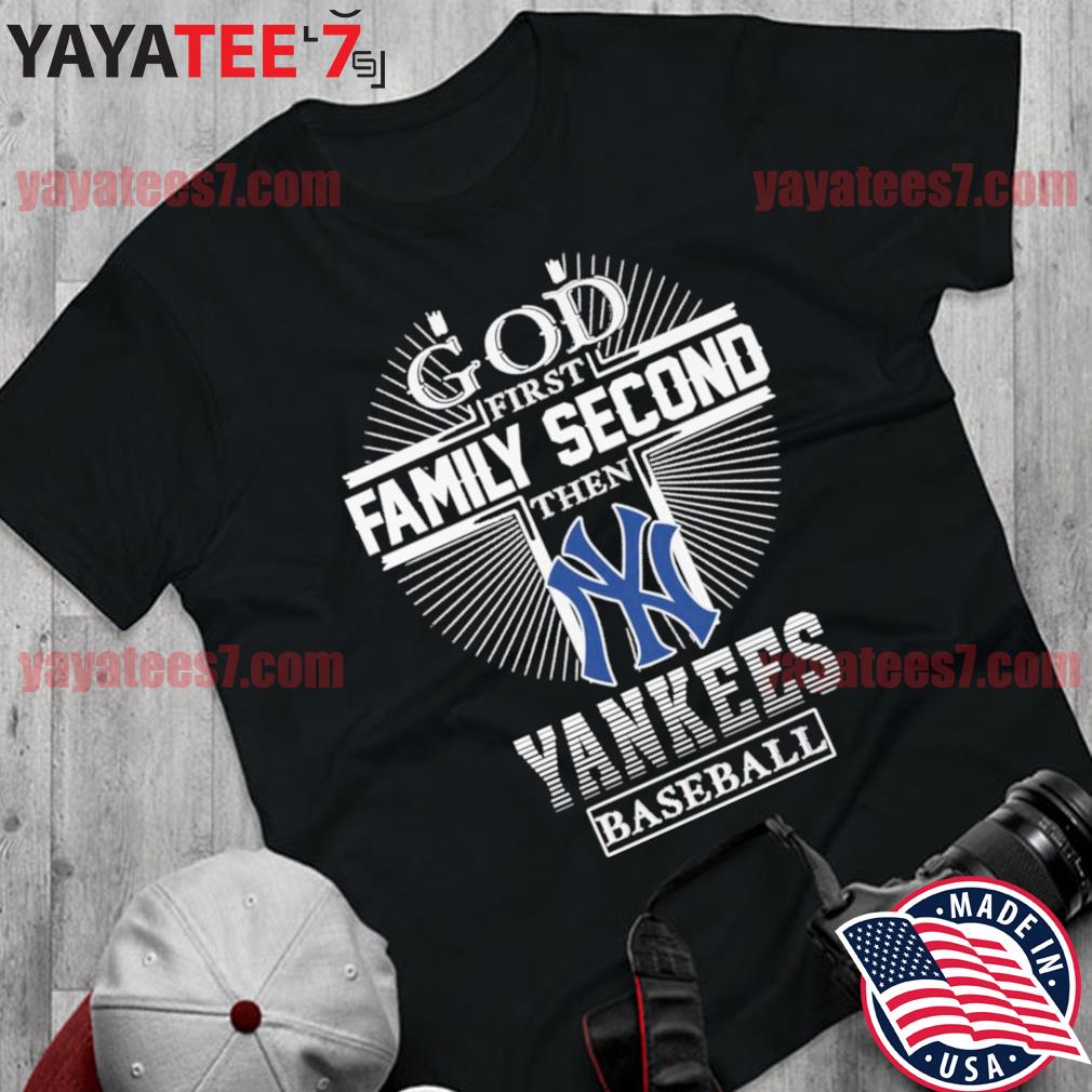 God first family second then New York Yankees baseball shirt, hoodie,  sweater, long sleeve and tank top