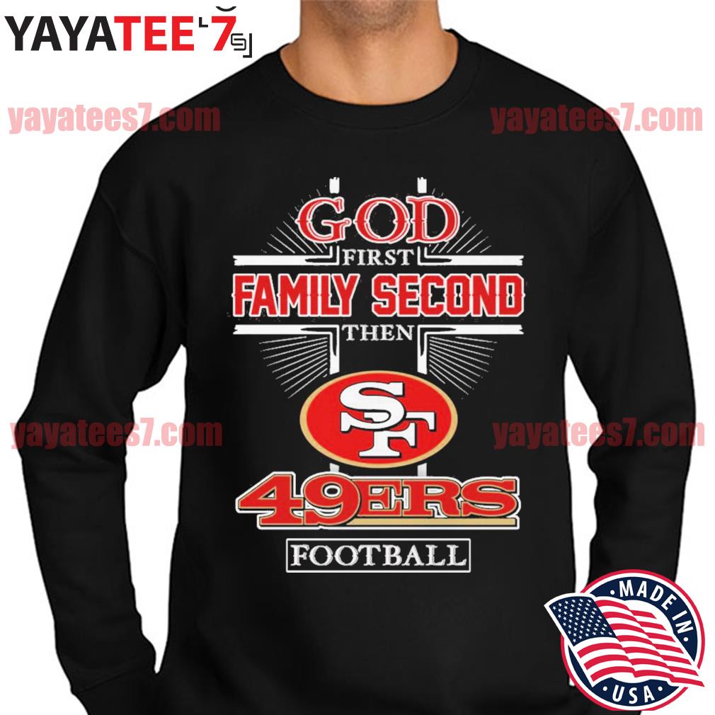 God first family second then San Francisco 49ers shirt - Trend T Shirt  Store Online