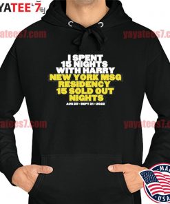 I Spent 15 Nights With Harry New York Msg Residency 15 Sold Out Nights Tee s Hoodie