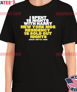 I Spent 15 Nights With Harry New York Msg Residency 15 Sold Out Nights Tee shirt