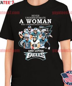 Never underestimate a Woman who understands football and loves Philadelphia Eagles team signatures shirt