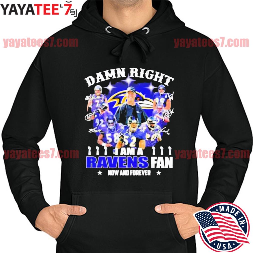 Official Baltimore Ravens damn right I am a Ravens fan now and forever  signatures shirt, hoodie, sweater, long sleeve and tank top