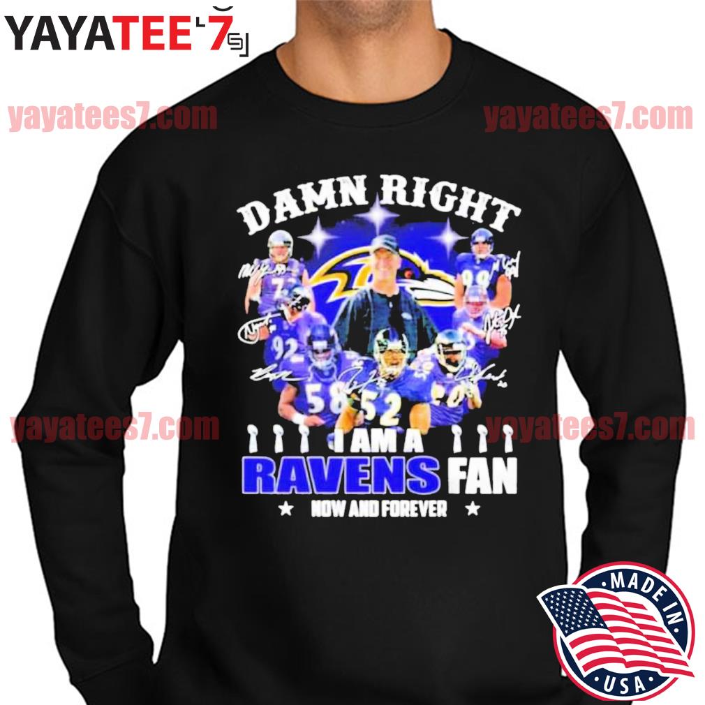 Official Baltimore Ravens damn right I am a Ravens fan now and forever  signatures shirt, hoodie, sweater, long sleeve and tank top