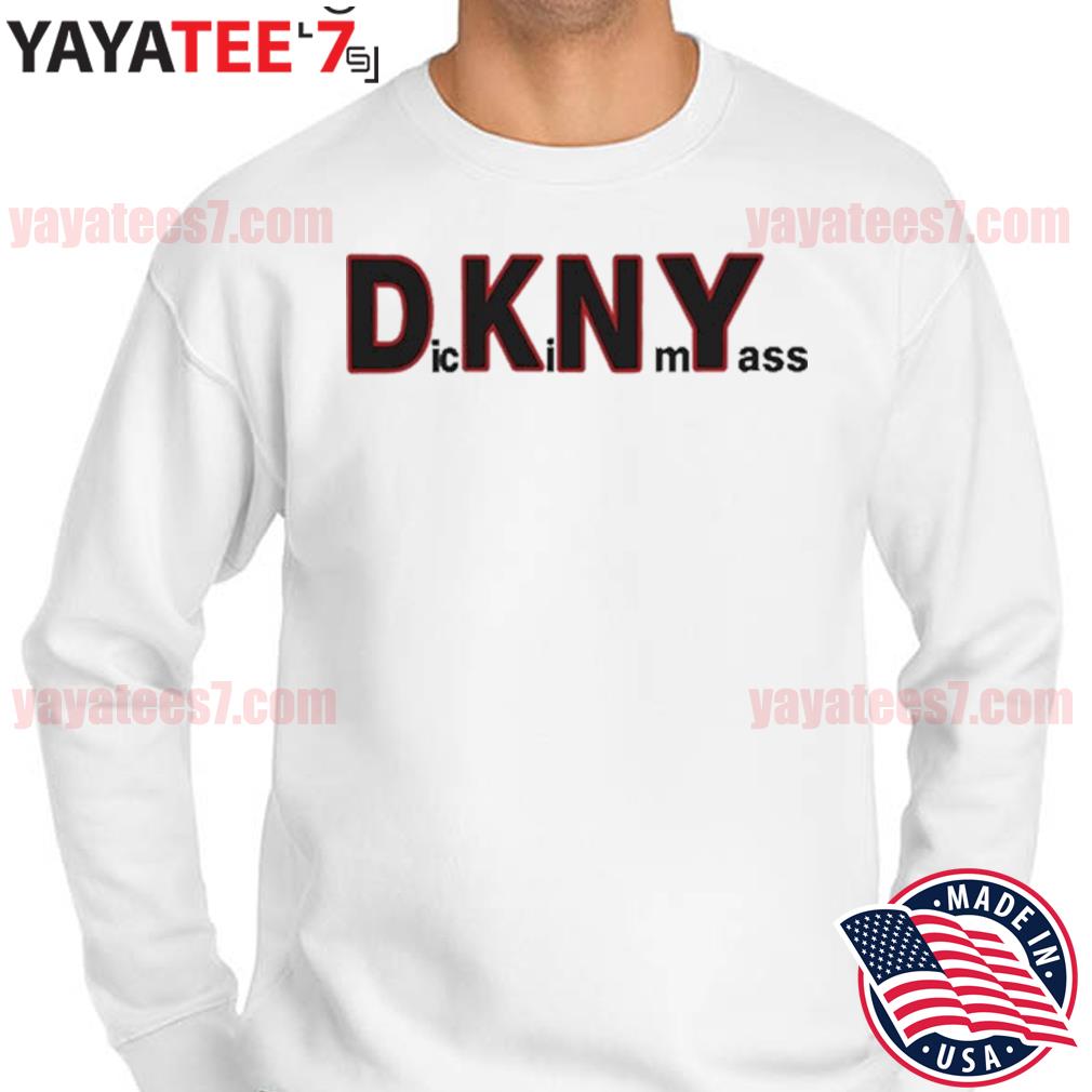 DKNY Dick in my ass funny shirt, hoodie, sweater, long sleeve and tank top
