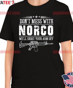 Official Don't mess with Norco we'll shoot your arm off Gun shirt