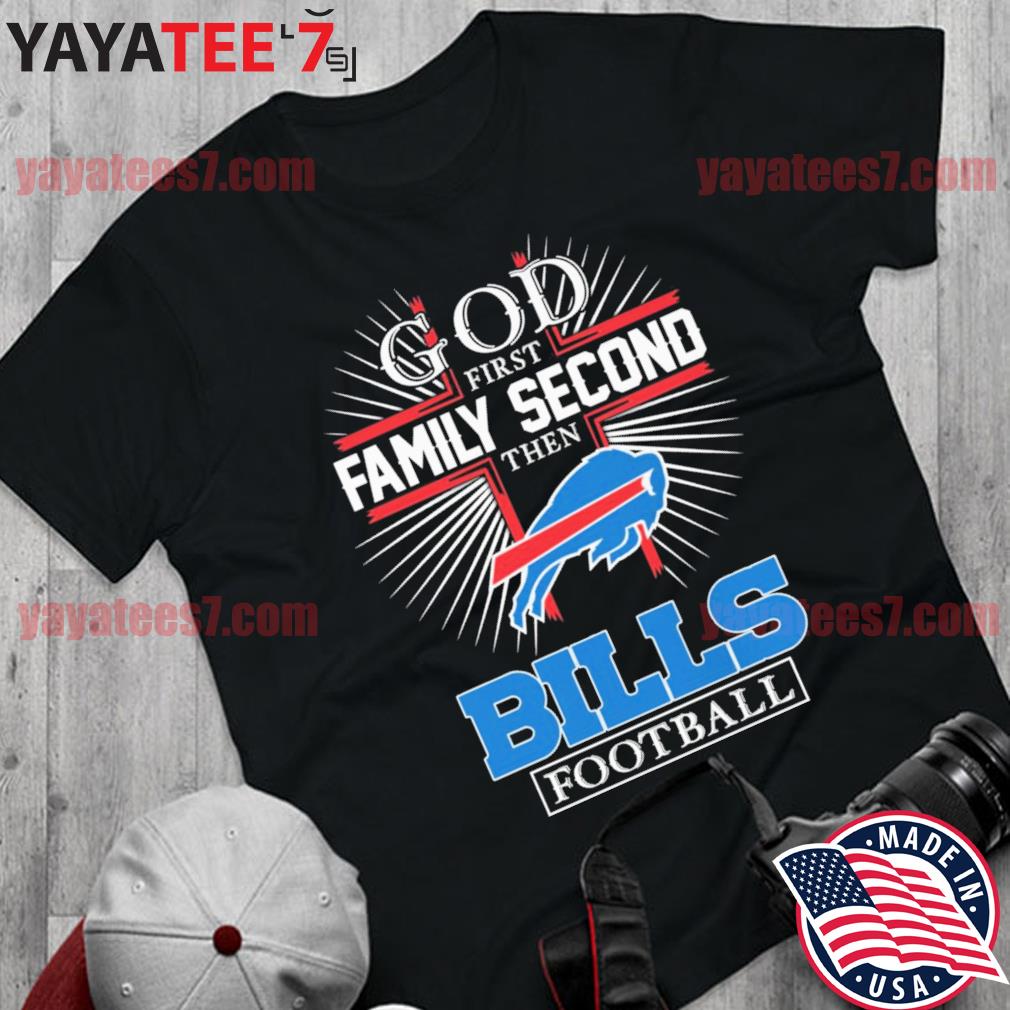 Official God first family second then buffalo bills football shirt, hoodie,  sweater, long sleeve and tank top