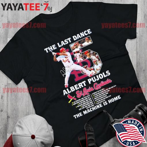 The last dance albert pujols St Louis Cardinals the machine is home shirt -  Teefefe Premium ™ LLC