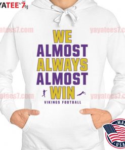 Official We Almost Always Almost Win - Funny Minnesota Vikings football tee  shirt, hoodie, sweater, long sleeve and tank top