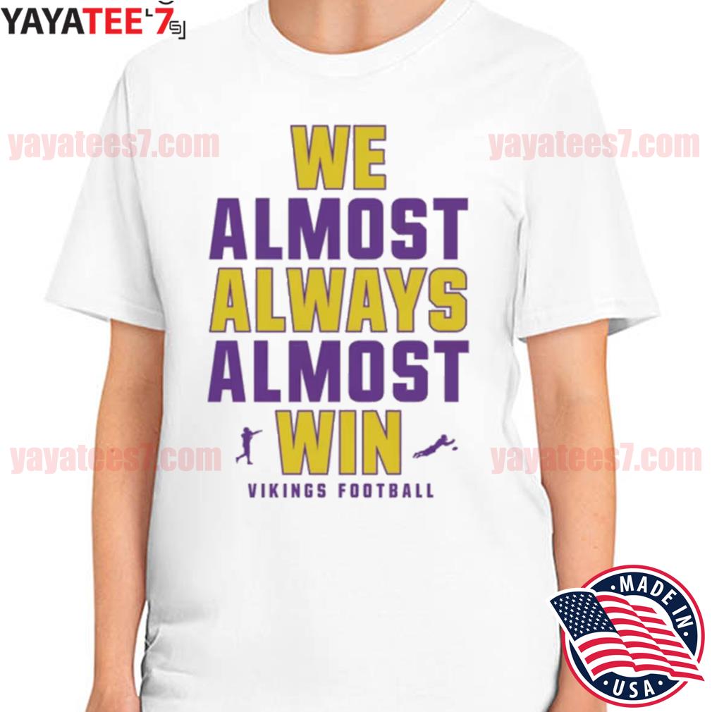 Official We Almost Always Almost Win - Funny Minnesota Vikings football tee  shirt