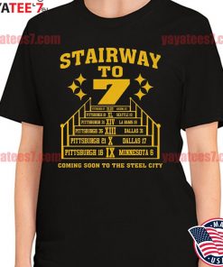 Pittsburgh Steelers Stairway to 7 coming soon to the Steel City shirt,  hoodie, sweater, long sleeve and tank top