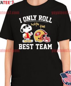 Snoopy I Only Roll With The Best Team San Francisco 49Ers T-Shirt