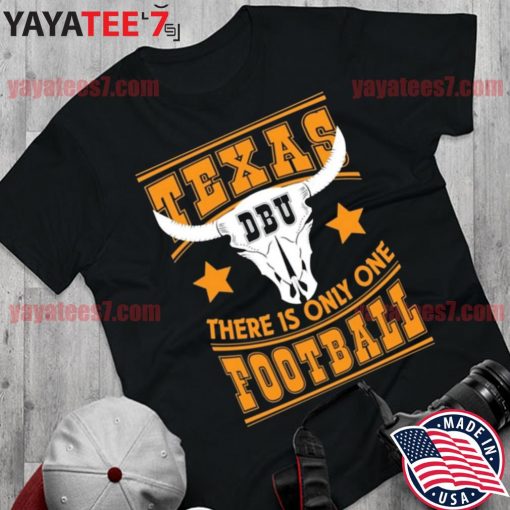 Texas Longhorns Dbu texas football var sadece bir T-Shirt Shirt