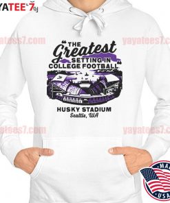 The Greatest Setting in College Football Husky Stadium Tee s Hoodie