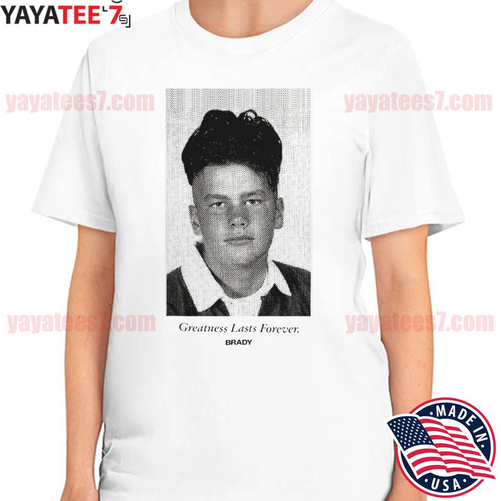 Tom Brady High School Yearbook Photo T-Shirt Greatness Lasts Forever