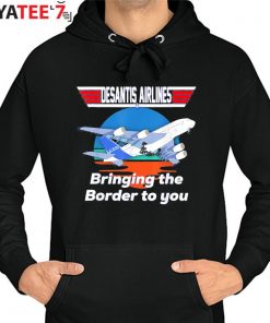 Top Desantis Airline Bringing the Border to You Florida T-Shirt Hoodie