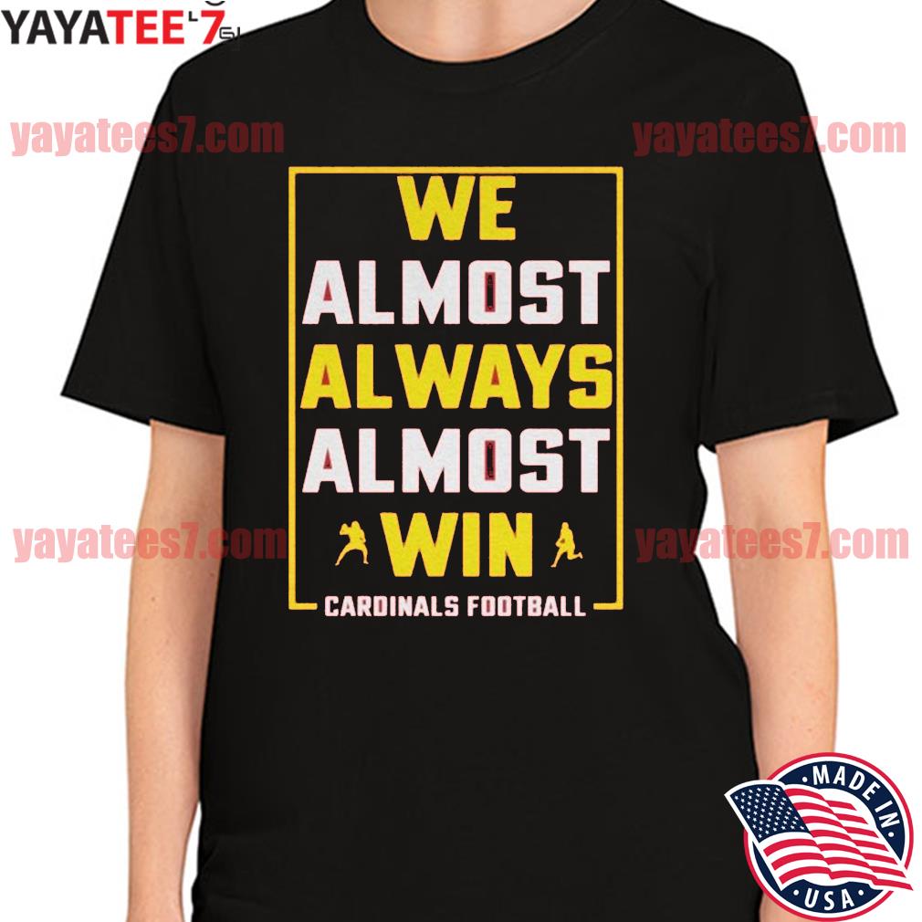 Buy We Almost Always Almost Win Funny Tee Arizona Cardinals Online in India  