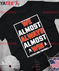 Cleveland Browns We Almost Always Almost Win Cleveland Football T-Shirts