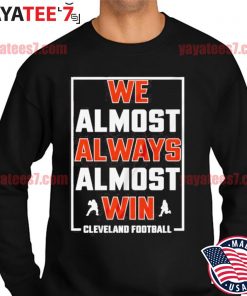 We Almost Always Almost Win Funny Cleveland Browns Football Unisex