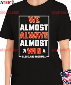 Cleveland Browns We Almost Always Almost Win T-Shirts