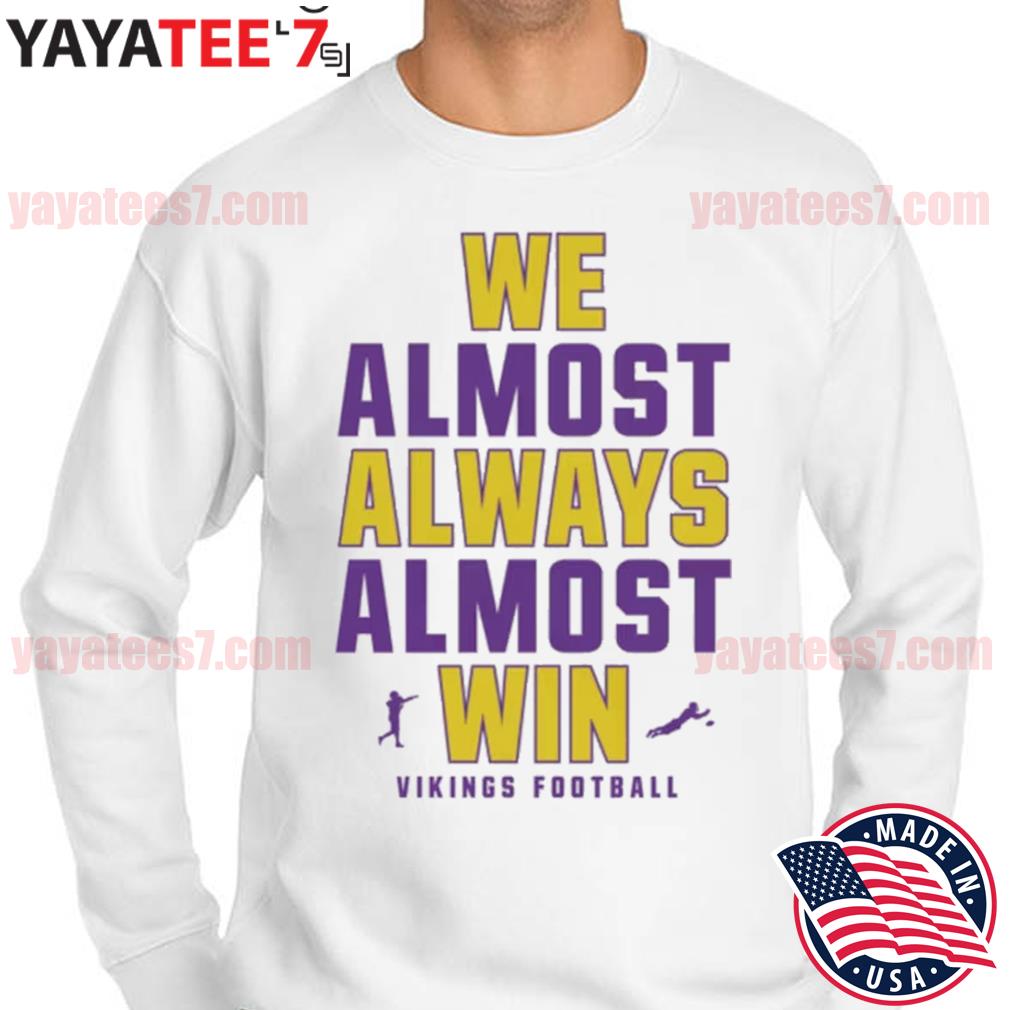 We Almost Always Almost Win - Funny Minnesota Vikings football tee